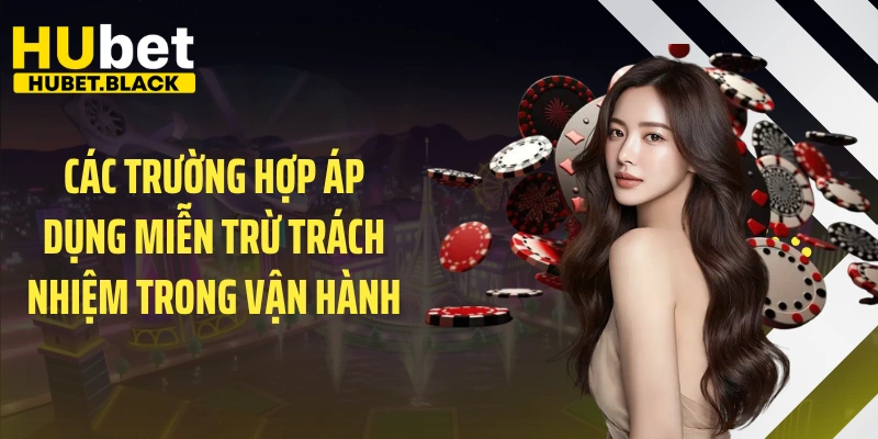 Các trường hợp áp dụng miễn trừ trách nhiệm trong vận hành