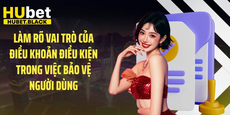 Làm rõ vai trò của điều khoản điều kiện trong việc bảo vệ người dùng 