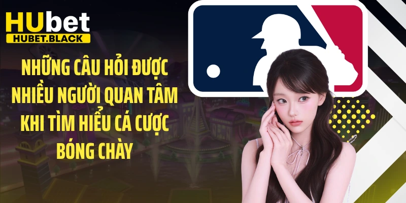 Những câu hỏi được nhiều người quan tâm khi tìm hiểu cá cược bóng chày