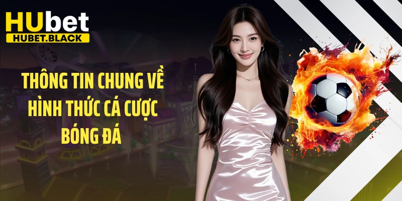 Thông tin chung về hình thức cá cược bóng đá 